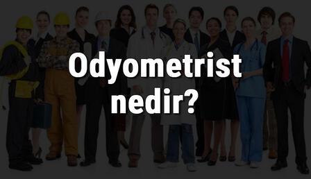 Odyometrist nedir, ne iş yapar ve nasıl olunur? Odyometrist olma şartları, maaşları ve iş imkanları
