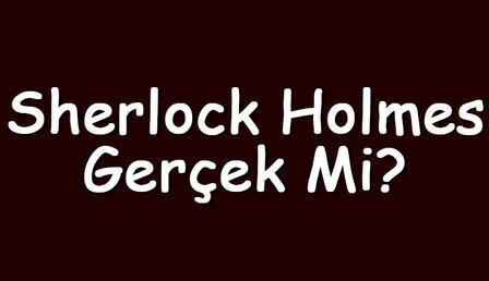 Sherlock Holmes gerçek mi ve gerçekte kimdi? Sherlocks Holmes hakkında bilgi