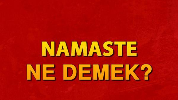 namaste ne demek namaste anlami nedir ve neden kullanilir son dakika haberler