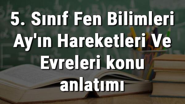 5 Sinif Fen Bilimleri Ay In Hareketleri Ve Evreleri Konu Anlatimi