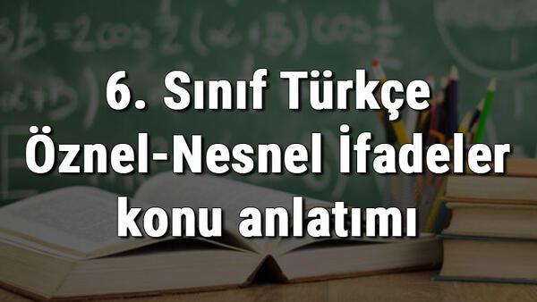 6 Sinif Turkce Oznel Nesnel Ifadeler Konu Anlatimi