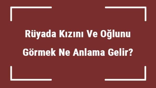 Ruyada Kizini Ve Oglunu Gormek Ne Anlama Gelir Ruyada Cocuklarini Aglarken Ve Uzgun Gormek Tabiri Mahmure