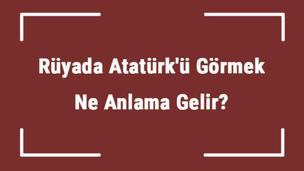 ruyada ataturk u gormek ne anlama gelir ruyada ataturk un sesini duymak ve ona sarilmak tabiri mahmure ruyada ataturk u gormek ne anlama gelir ruyada ataturk un sesini duymak ve ona sarilmak tabiri mahmure
