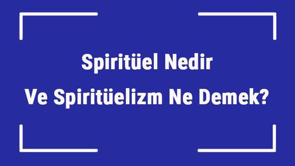 spirituel nedir ve spirituelizm ne demek spirituel semboller konular ve isimler