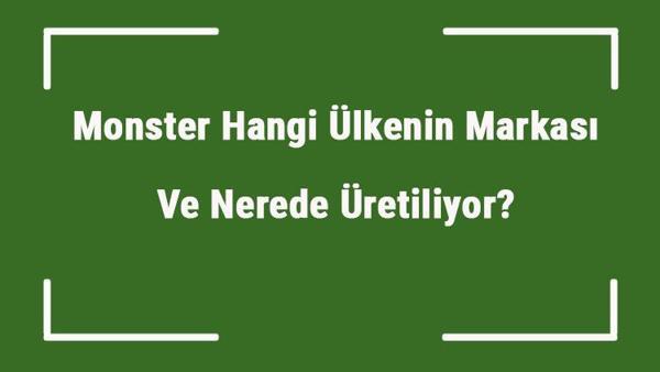 monster hangi ulkenin markasi ve nerede uretiliyor monster ne zaman kuruldu sahibi kim ve kisaca tarihcesi monster hangi ulkenin markasi ve nerede uretiliyor monster ne zaman kuruldu sahibi kim ve kisaca tarihcesi