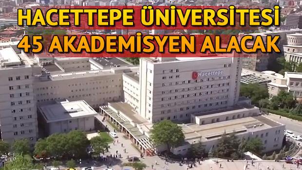 Hacettepe Üniversitesi 45 Öğretim Üyesi alacak! Başvuru şartları neler?