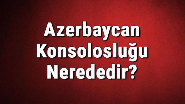 Azerbaycan Konsolosluğu Nerededir? Azerbaycan Konsolosluğu Adresi, Telefon Numarası Ve İletişim Bilgileri