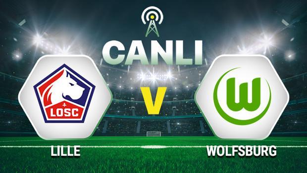 Canlı Anlatım: Lille - Wolfsburg maçı
