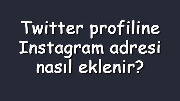 Twitter profiline Instagram adresi nasıl eklenir? Twitter'da Instagram linki ekleme