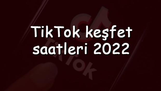 TikTok keşfet saatleri 2022 - TikTok'da keşfete düşme saatleri