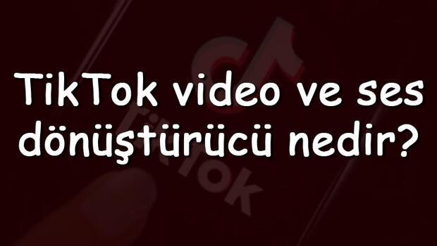 TikTok video ve ses dönüştürücü nedir? TikTok video dönüştürücü uygulamalar