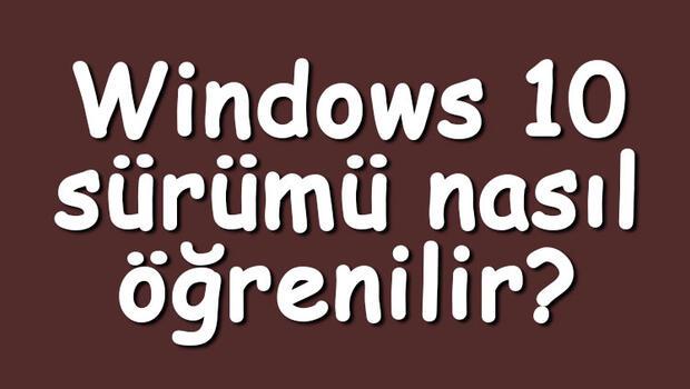 Windows 10 sürümü nasıl öğrenilir? Windows 10 sürüm öğrenme adımları