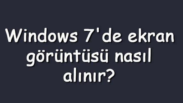 Windows 7'de ekran görüntüsü nasıl alınır? Windows 7 ekran görüntüsü (SS) alma kısayolu