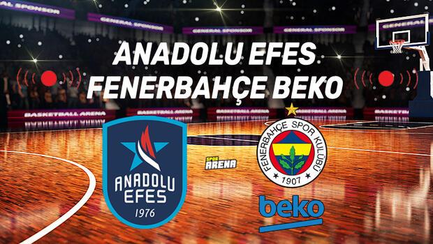 Canlı: Anadolu Efes - Fenerbahçe Beko maçı