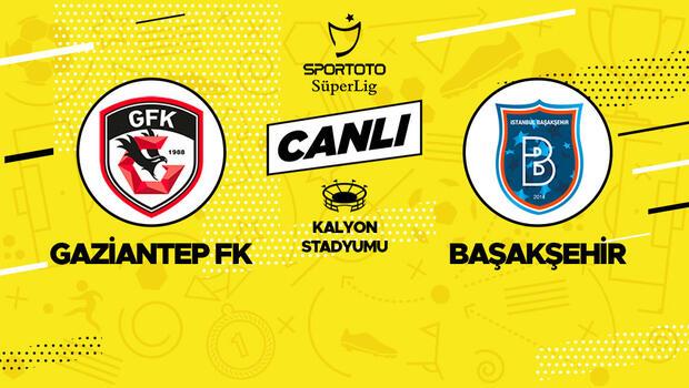 Canlı anlatım: Gaziantep FK Başakşehir maçı