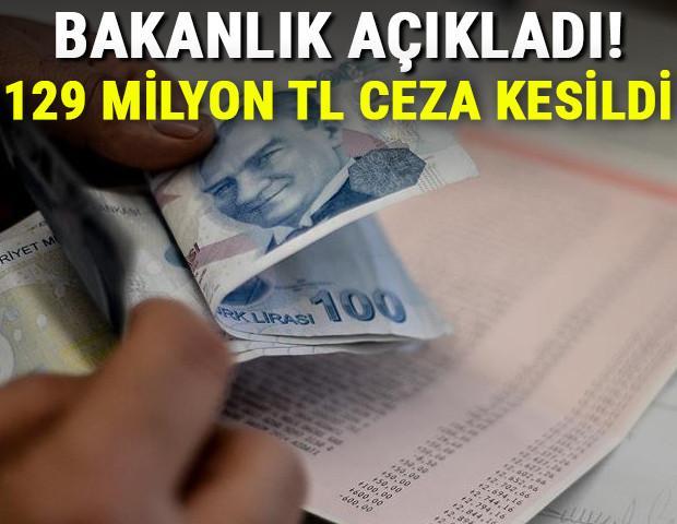 Bakanlık açıkladı 129 milyon lira ceza kesildi