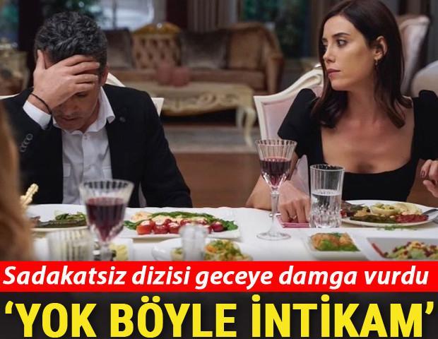 Sadakatsiz dizisi geceye damga vurdu Yok böyle intikam
