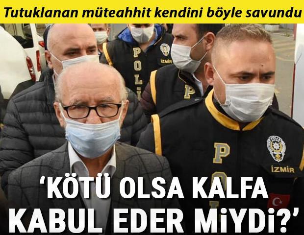 Son dakika... Tutuklanan müteahhit kendini böyle savundu: Bina kötü olsa kalfa verdiğim evi kabul eder miydi