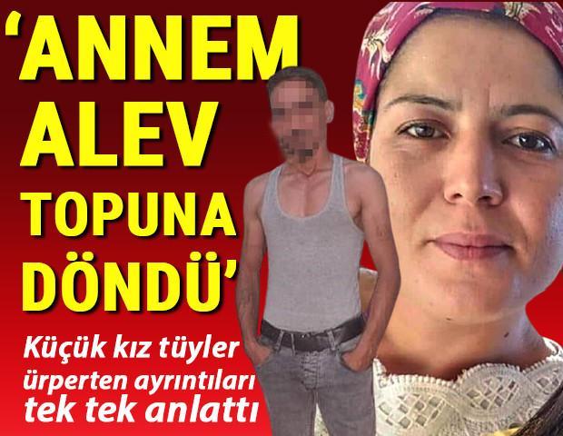 Son dakika... Küçük kızının önünde diri diri eşini yaktı Annem alev topuna döndü