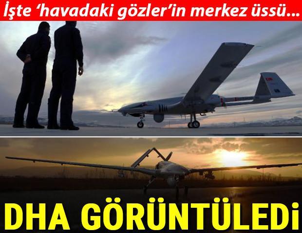 Merkez üssünü DHA görüntüledi Havadaki gözler...