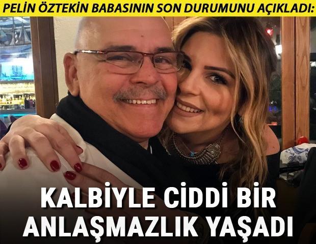 Pelin Öztekin babası Rasim Öztekinin son durumunu açıkladı