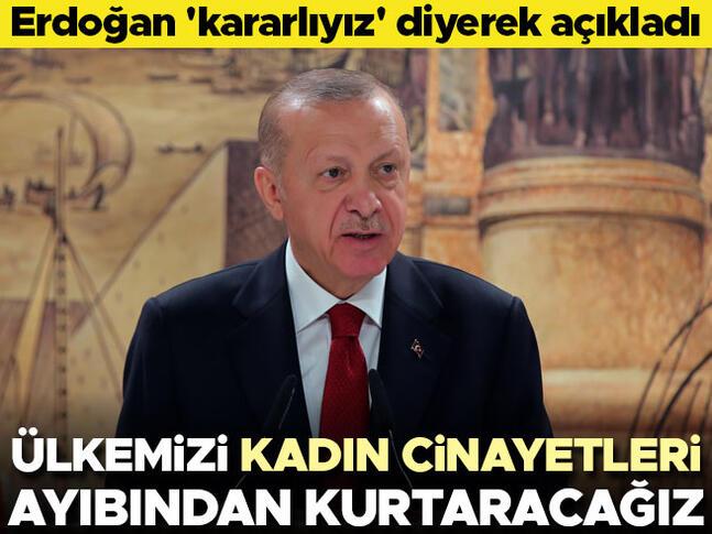 Erdoğan kararlıyız diyerek açıkladı: Ülkemizi kadın cinayetleri ayıbından kurtaracağız