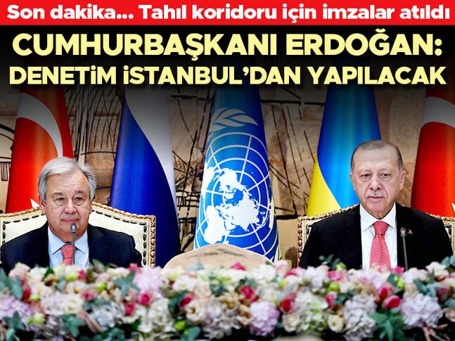 Tahıl koridoru için imzalar atıldı Erdoğan: Denetim İstanbuldan yapılacak