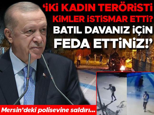 Mersindeki terör saldırısı... Cumhurbaşkanı Erdoğan: İki kadın teröristi batıl davanız için feda ettiniz