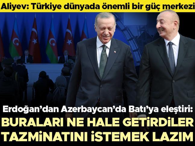 Azerbaycan’da Batı’ya eleştiri... Erdoğan: Buraları ne hale getirdiler, tazminatını istemek lazım