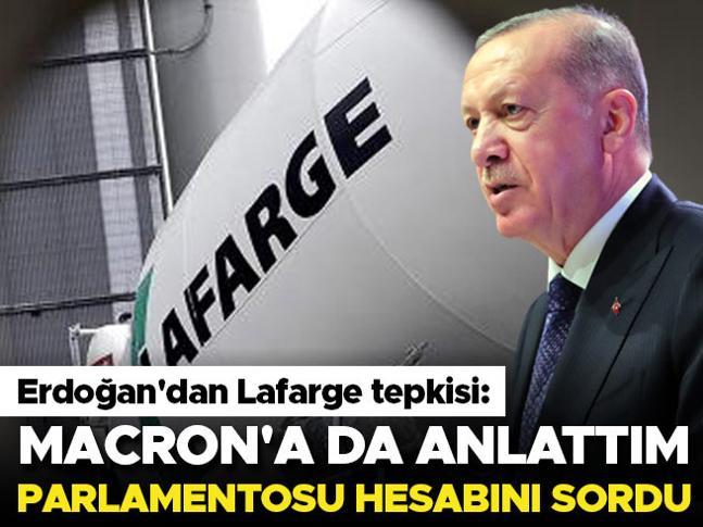 Son dakika: Cumhurbaşkanı Erdoğandan Lafarge tepkisi: Macrona da anlattım, parlamentosu hesabını sordu
