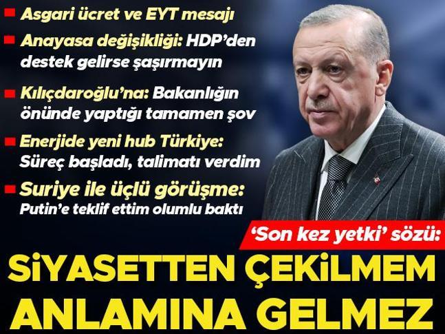 Son kez yetki sözü... Cumhurbaşkanı Erdoğan: Siyasetten çekilmem anlamına gelmez