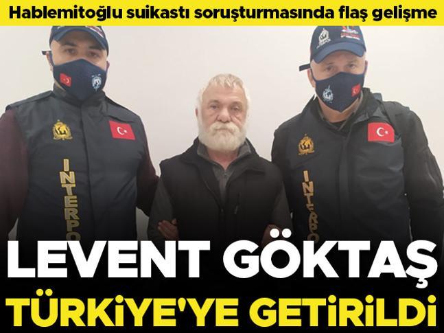 Son dakika: Hablemitoğlu suikastının faili Levent Göktaş Türkiyeye getirildi