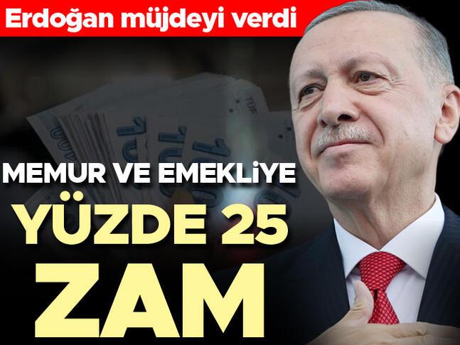 Cumhurbaşkanı Erdoğan açıkladı: Memur, memur emeklileri ve diğer tüm emeklilere yüzde 25 zam