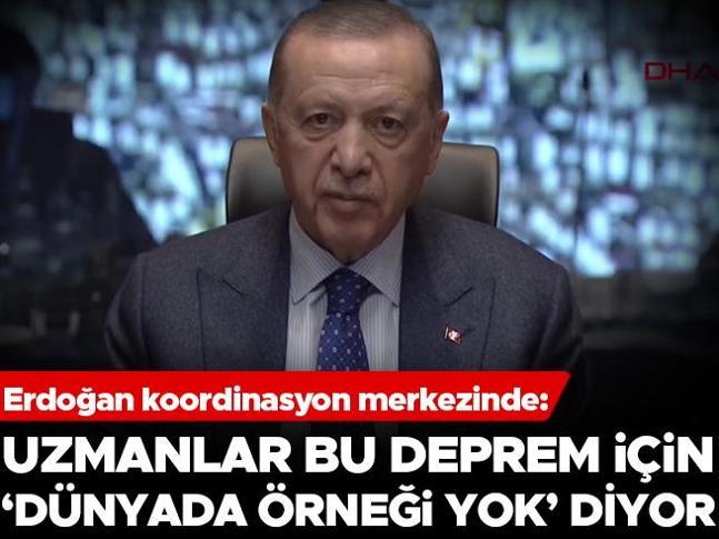 Cumhurbaşkanı Erdoğan: Uzmanlar bu deprem için dünyada örneği yok