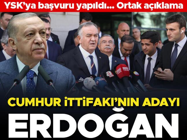Cumhur İttifakının adayı Erdoğan: YSKya başvuru yapıldı...