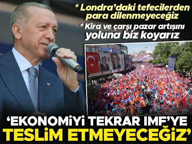 Cumhurbaşkanı Erdoğan: Ekonomiyi IMFye teslim etmeyeceğiz