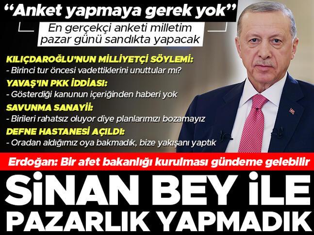 Son dakika... Cumhurbaşkanı Erdoğan: Sinan Bey ile pazarlık yapmadık