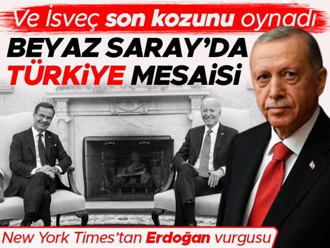 Ve İsveç son kozunu oynadı... Beyaz Sarayda Türkiye mesaisi New York Timestan Erdoğan vurgusu