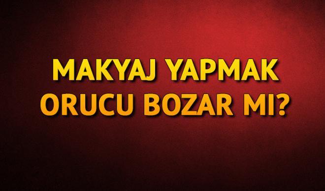 Makyaj yapmak orucu bozar mı? Diyanet'ten makyaj açıklaması Makyaj yapmak orucu bozar mı? Diyanet'ten makyaj açıklaması