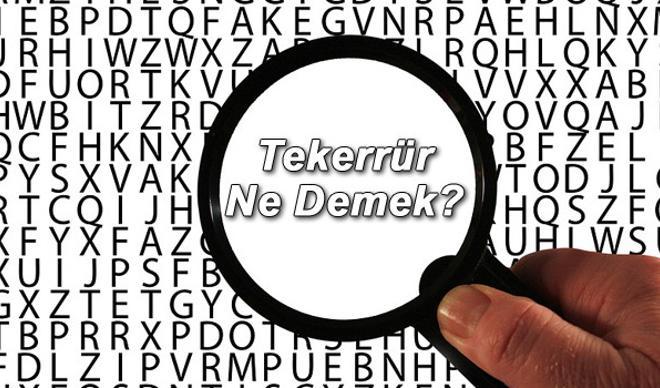 Tekerrür Ne Demek? Tekerrür Etmek Nedir? Tekerrür Kelimesi TDK Sözlük Anlamı Tekerrür Ne Demek? Tekerrür Etmek Nedir? Tekerrür Kelimesi TDK Sözlük Anlamı