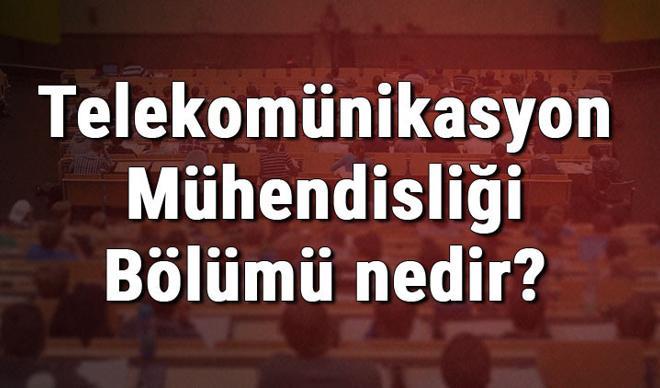 Telekomünikasyon Mühendisliği Bölümü nedir ve mezunu ne iş yapar? Bölümü olan üniversiteler, dersleri ve iş imkanları Telekomünikasyon Mühendisliği Bölümü nedir ve mezunu ne iş yapar? Bölümü olan üniversiteler, dersleri ve iş imkanları