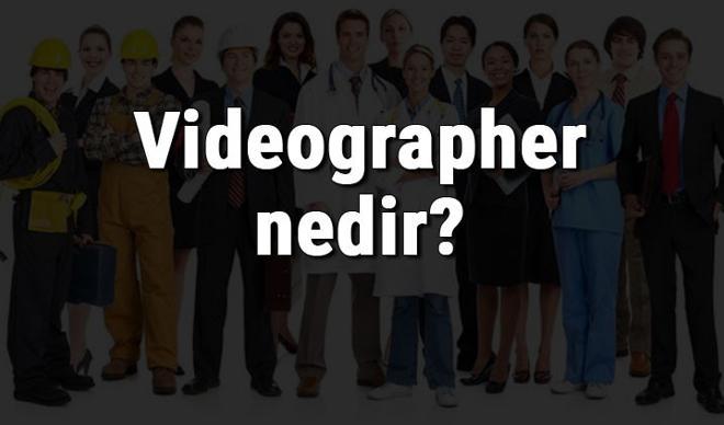 Videographer nedir, ne iş yapar ve nasıl olunur? Videographer olma şartları, maaşları ve iş imkanları Videographer nedir, ne iş yapar ve nasıl olunur? Videographer olma şartları, maaşları ve iş imkanları