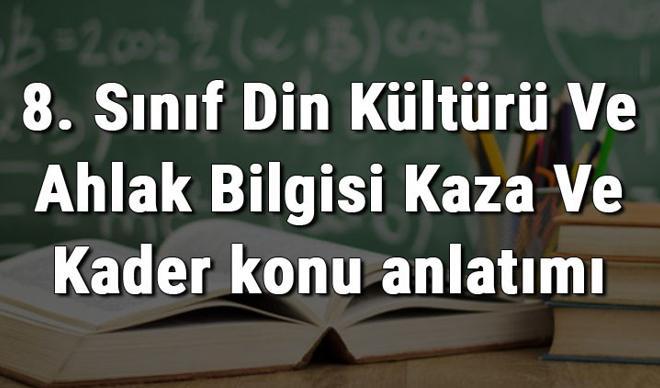 8. Sınıf Din Kültürü Ve Ahlak Bilgisi Kaza Ve Kader konu anlatımı 8. Sınıf Din Kültürü Ve Ahlak Bilgisi Kaza Ve Kader konu anlatımı