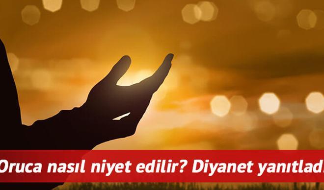 Oruca nasıl niyet edilir? Niyet edilmeden tutulan oruç kabul olur mu? İşte Diyanet yanıtı Oruca nasıl niyet edilir? Niyet edilmeden tutulan oruç kabul olur mu? İşte Diyanet yanıtı