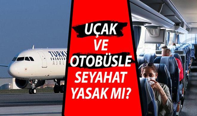 Uçakla ve otobüsle seyahat yasak mı? İçişleri Bakanlığından açıklama Uçakla ve otobüsle seyahat yasak mı? İçişleri Bakanlığından açıklama