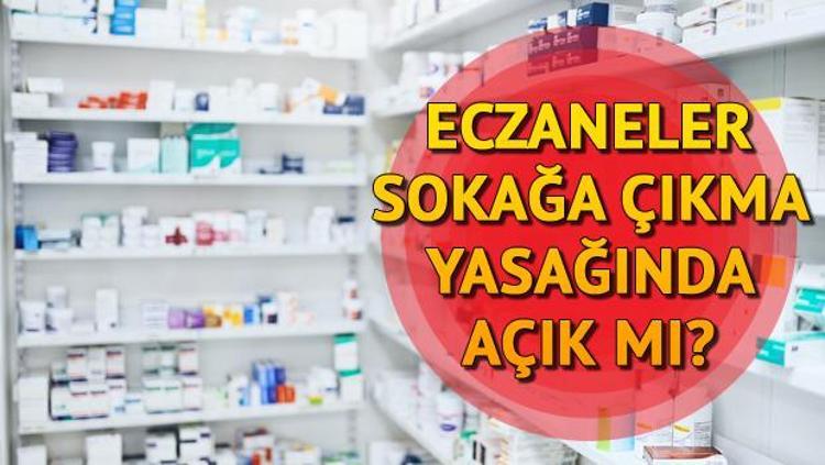 eczaneler acik mi sokaga cikma yasaginda eczaneye gidilebiliyor mu ezaneler saat kacta aciliyor