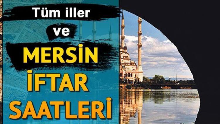 Mersin De Ilk Iftar Saat Kacta Mersin De Ilk Oruc Kacta Acilacak Ramazan Imsakiyesi