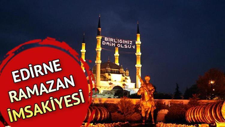 Edirne Icin Iftar Vakti Edirne Iftar Ve Sahur Vakitleri Ne Zaman Iste Edirne Imsakiye Onedio Com