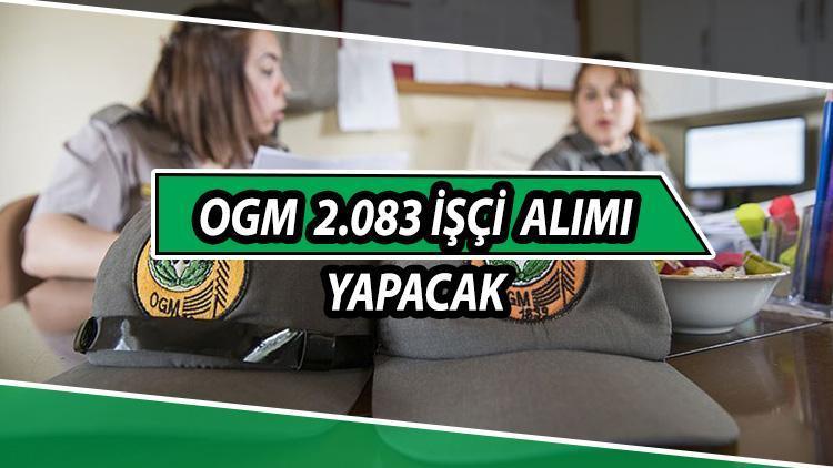 Ogm 2083 Isci Alimi Turkiye Genelinde Yapilacak Ogm Isci Alimi Basvuru Sartlari Neler Son Dakika Haberleri