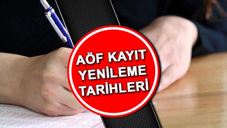 aof kayit yenileme tarihleri aciklandi aof kayit yenileme ne zaman yapilacak son dakika haberleri internet